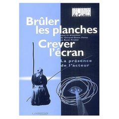 Brûler les planches, crever l'écran. La présence de l'acteur - Farcy Gérard-Denis - Prédal René