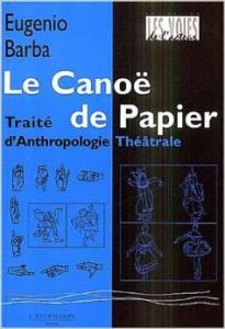 Le Canoë de papier. Traité d'Anthropologie Théâtrale - Barba Eugenio - Deschamps-Pria Eliane