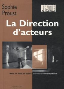 La Direction d'acteurs dans la mise en scène théâtrale contemporaine - Proust Sophie