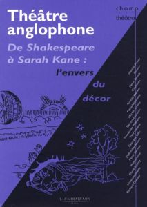 Théâtre anglophone. De Shakespeare à Sarah Kane : l'envers du décor - Coulon Claude - March Florence - Gonzalez Madelena