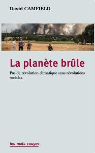 La Planète brûle. Pas de révolution climatique sans révolutions sociales ! - Camfield David - Prévost Denise