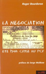 La négociation. Eté 1940 : crise au PCF - Bourderon Roger