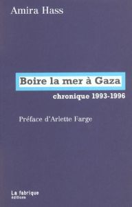 Boire la mer à Gaza. Chronique 1993-1996 - Hass Amira - Farge Arlette - Marelli Joëlle