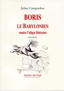 Boris le Babylonien contre l'aligot littéraire - Campredon Julien