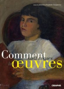 Comment sont reçues les oeuvres. Actualités des recherches en sociologie de la réception et des publ - Charpentier Isabelle