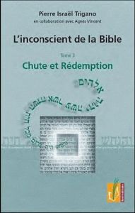 L'inconscient de la Bible. Tome 3, Chute et rédemption - Trigano Pierre - Vincent Agnès