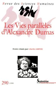 Revue des Sciences Humaines N° 290, 2/2008 : Les vies parallèles d'Alexandre Dumas - Grivel Charles - Dumasy Lise - Casta Isabelle - An