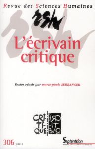 Revue des Sciences Humaines N° 306, 2/2012 : L'écrivain critique - Berranger Marie-Paule