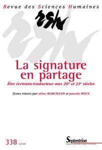 Revue des Sciences Humaines N° 338, 2/2020 : La signature en partage. Etre écrivain-traducteur aux X - Marchand Aline - Roux Pascale