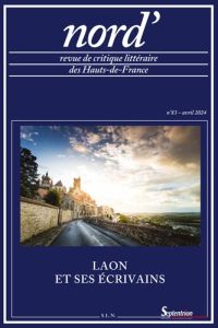 Nord' N° 83, avril 2024 : Laon et ses écrivains - Ternisien Caecilia - Compère Daniel