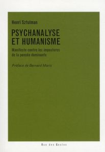 PSYCHANALYSE ET HUMANISME MANIFESTE CONTRE LES IMPOSTURES DE LA PENSEE DOMINANTE - Sztulman Henri - Maris Bernard