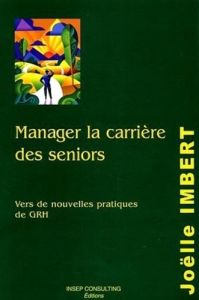 Manager la carrière des séniors. Vers de nouvelles pratiques de GRH - Imbert Joëlle