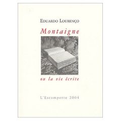 Montaigne ou la vie écrite - Lourenço Eduardo