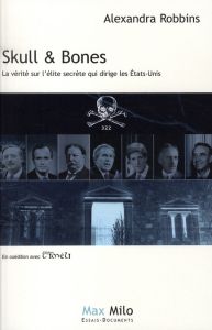 Skull & Bones. La vérité sur la secte des présidents des Etats-Unis - Robbins Alexandra - Drweski Bruno - Vallifuoco Gaé