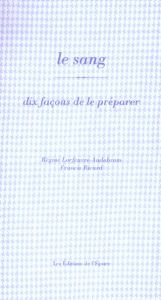 Le sang. Dix façons de le préparer - Lorfeuvre-Audabram Régine - Ricard Francis