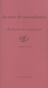 La noix de macadamia. Dix façons de la préparer - Le Foll Nathalie