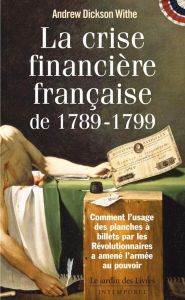 La crise financière française de 1789-1799 - Dickson White Andrew - Confuron Anne - Géraud Marc