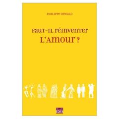 Faut-il réinventer l'amour ? Le couple à l'épreuve des siècles - Oswald Philippe