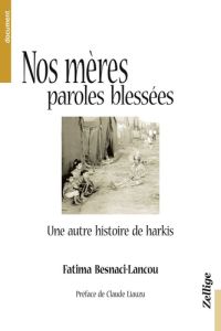 Nos mères, paroles blessées. Une autre histoire de harkis - Besnaci-Lancou Fatima - Liauzu Claude