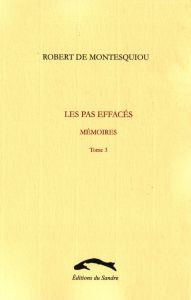 Les pas effacés. Mémoires, tome 3 - Montesquiou Robert de