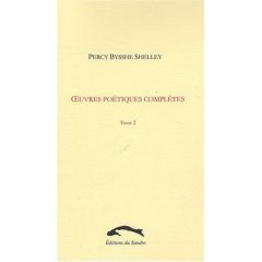 OEUVRES POETIQUES COMPLETES 2 - SHELLEY PERCY BYSSHE