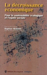 La décroissance économique. Pour la soutenabilité écologique et l'équité sociale - Mylondo Baptiste