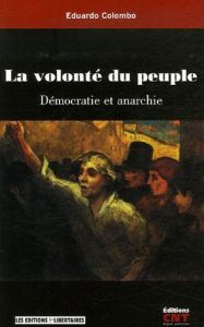 La volonté du peuple. Démocratie et anarchie - Colombo Eduardo