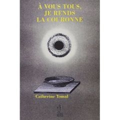 A VOUS TOUS, JE RENDS LA COURONNE - YSMAL CATHERINE