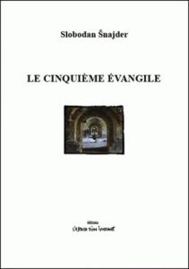 Le Cinquième Evangile - Snajder Slobodan - Zaric Ubavka - Bataillon Michel