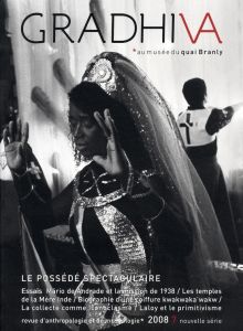 Gradhiva N° 7/2008 : Le possédé spectaculaire. Possession, théâtre et globalisation - Martin Stéphane - Dianteill Erwan - Hell Bertrand