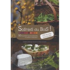 Sorties du bois ! 50 plantes de nos régions à cueillir et déguster ! - Lecomte Céline - Delevoye Demolin Christine