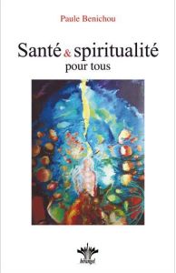 Santé & Spiritualité pour tous - Benichou Paule