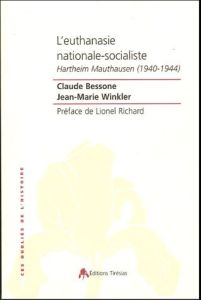 L'euthanasie nationale-socialiste. Hartheim-Mauthausen (1940-1944) - Bessone Claude - Winkler Jean-Marie - Richard Lion