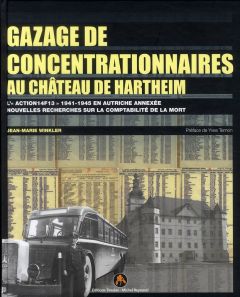 Gazage de concentrationnaires au château de Hartheim. L'action 14f13 1941-1945 en Autriche annexée, - Winkler Jean-Marie - Ternon Yves