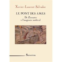 Le pont des âmes. De Zoroastre à l'imaginaire médiéval - Salvador Xavier-Laurent