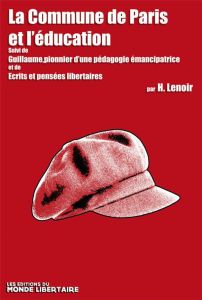 La Commune de Paris et l'éducation. Suivi de Guillaume, pionnier d'une pédagogie émancipatrice et de - Lenoir Hugues