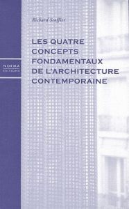 Les quatre concepts fondamentaux de l'architecture contemporaine - Scoffier Richard