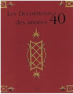 Les décorateurs des années 40 - Foucart Bruno - Gaillemin Jean-Louis