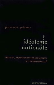 L'idéologie nationale. Nation, représentation politique et territorialité - Guiomar Jean-Yves