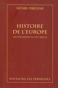 Histoire de l'Europe. Des invasions au XVIe siècle - Pirenne Henri