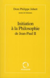 Initiation à la Philosophie de Jean-Paul II - Jobert Philippe