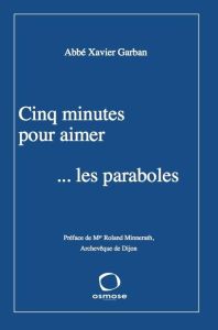 Cinq minutes pour aimer ...les paraboles - Garban Xavier - Minnerath Roland