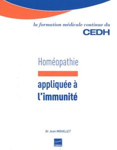 Homéopathie appliquée à l'immunité. Essai sur l'homéopathie et l'immunité appliquée à l'allergie - Mouillet Jean