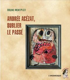 Andrée Acézat, oublier le passé - Montpied Bruno