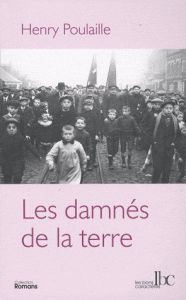 Les damnés de la terre. 1906-1910 - Poulaille Henry