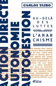 Action directe, autonomie, autogestion. Au-delà des luttes : l'anarchisme - Taibo Carlos - Cortés Sebastian