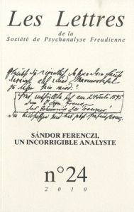 Les Lettres de la Société de Psychanalyse Freudienne N° 24/2010 : Sandor Ferenczi, un incorrigible a - Lévy François - Porret Philippe