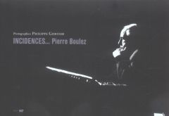 Incidences... Pierre Boulez - Gontier Philippe - Lissner Stéphane