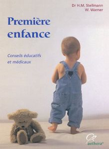 Première enfance. De la naissance à la maturité scolaire - Stellmann H-Michael - Warner W - Mauregard Sébasti