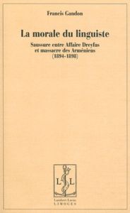 La morale du linguiste. Saussure entre Affaire Dreyfus et massacre des Arméniens (1894-1898) - Gandon Francis